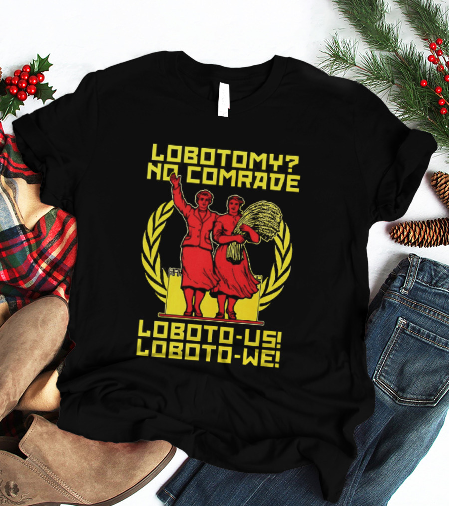 Lobotomy No Comrade LOBOTO US LOBOTO WE T-Shirt