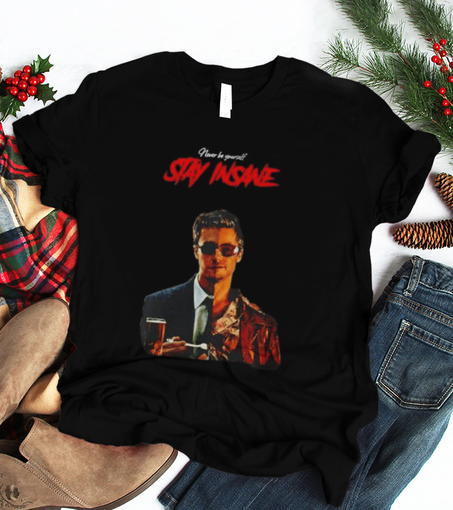 Never Be Yourself Stay Insane Tyler Durden Fight Club T-Shirt