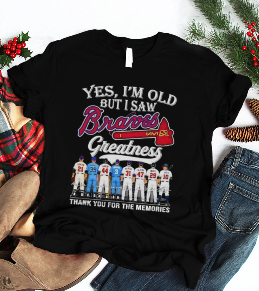 Yes I'm Old But I Saw Braves Greatness Thank You For The Memories T-Shirt