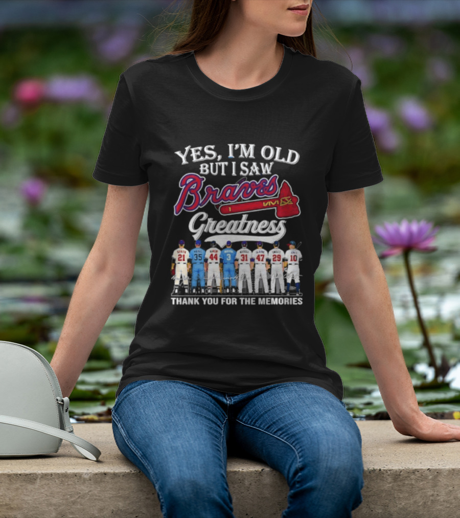 Yes I'm Old But I Saw Braves Greatness Thank You For The Memories T-Shirt