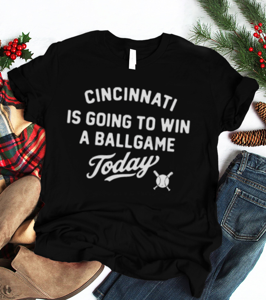 Cincinnati Is Going To Win A Ballgame Today Baseball Bat And Ball T-Shirt