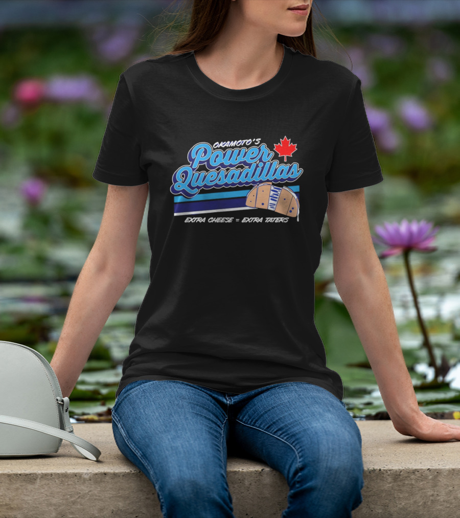Okamoto's Power Quesadillas Extra Cheese Extra Taters Maple Leaf T-Shirt