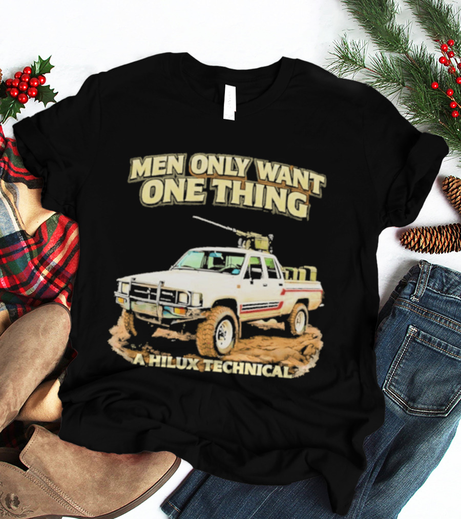 Men Only Want One Thing Hilux Technical Vehicle T-Shirt