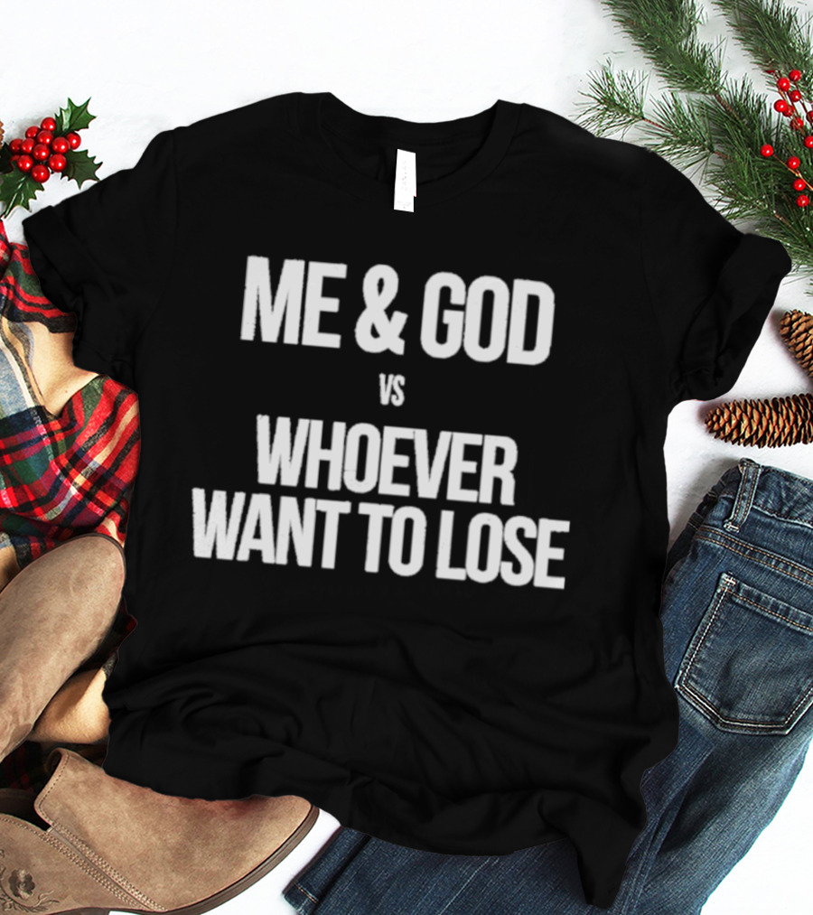 Me & God Vs Whoever Want To Lose Inspirational T-Shirt