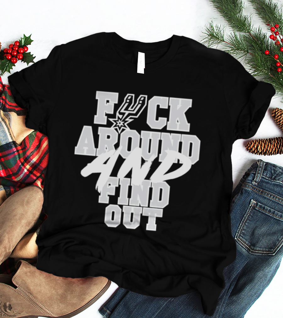 San Antonio Spurs F*ck Around And Find Out T-Shirt