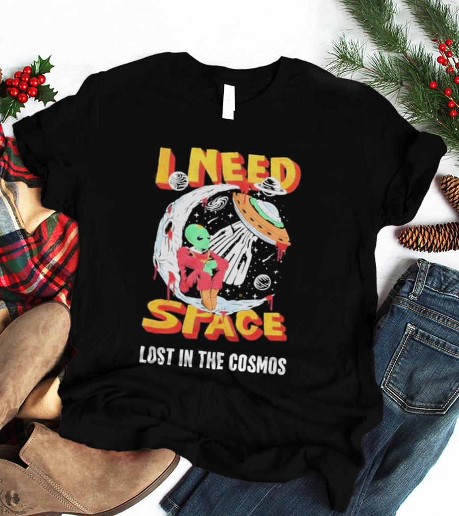 I Need Space Alien Lost In The Cosmos Extraterrestrial UFO T-Shirt