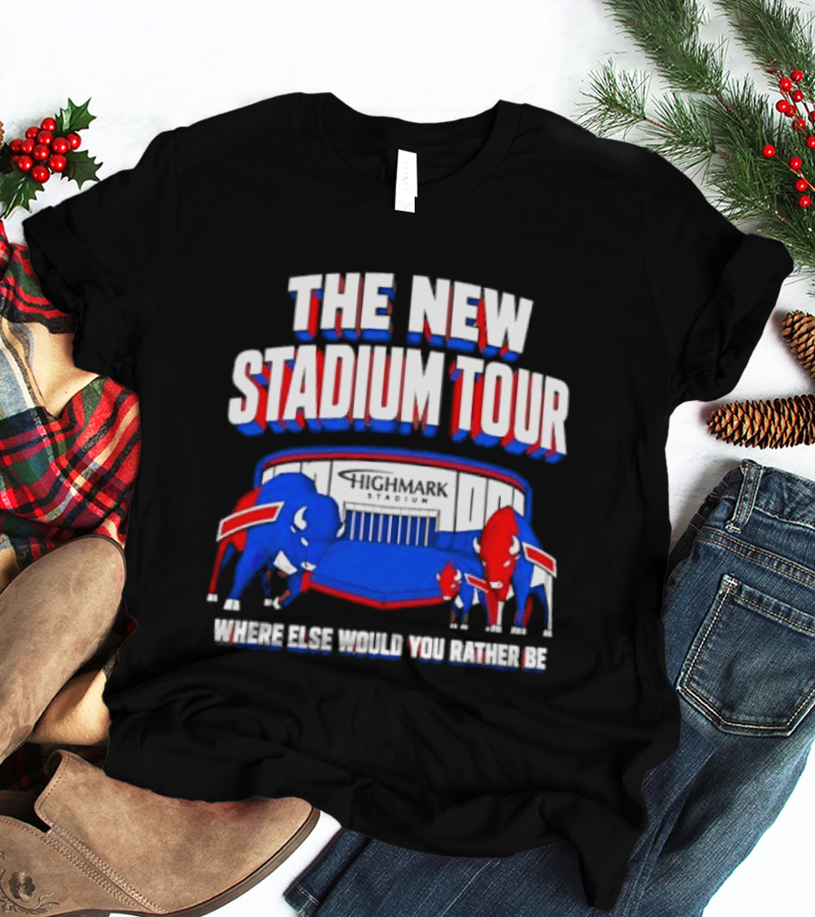 Buffalo Bills The New Stadium Tour Where Else Would You Rather Be T-Shirt