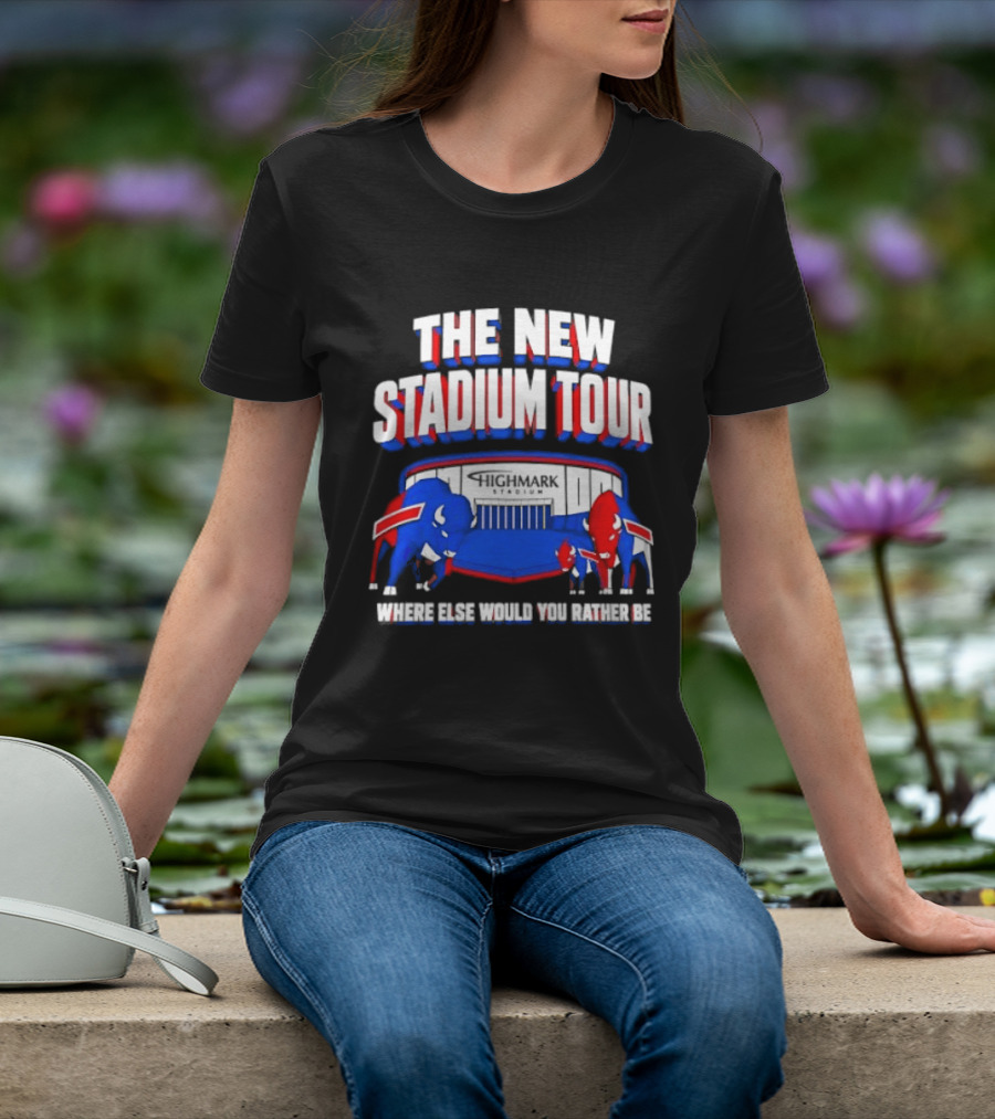 Buffalo Bills The New Stadium Tour Where Else Would You Rather Be T-Shirt