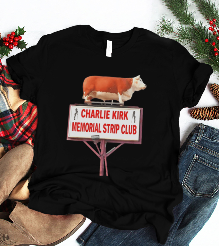 Charlie Kirk Memorial Strip Club Cow Sign T-Shirt