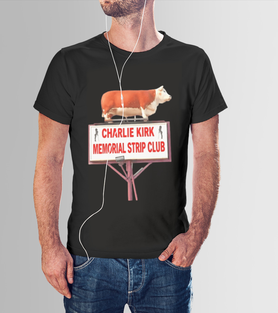 Charlie Kirk Memorial Strip Club Cow Sign T-Shirt