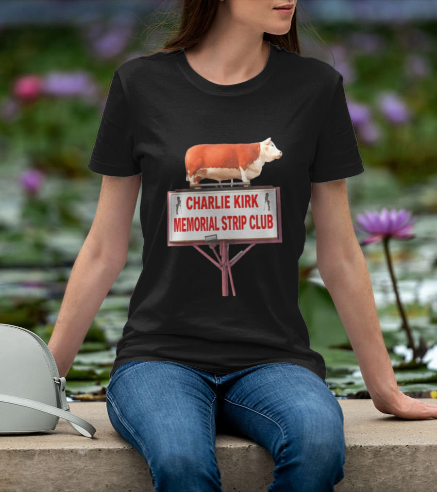 Charlie Kirk Memorial Strip Club Cow Sign T-Shirt