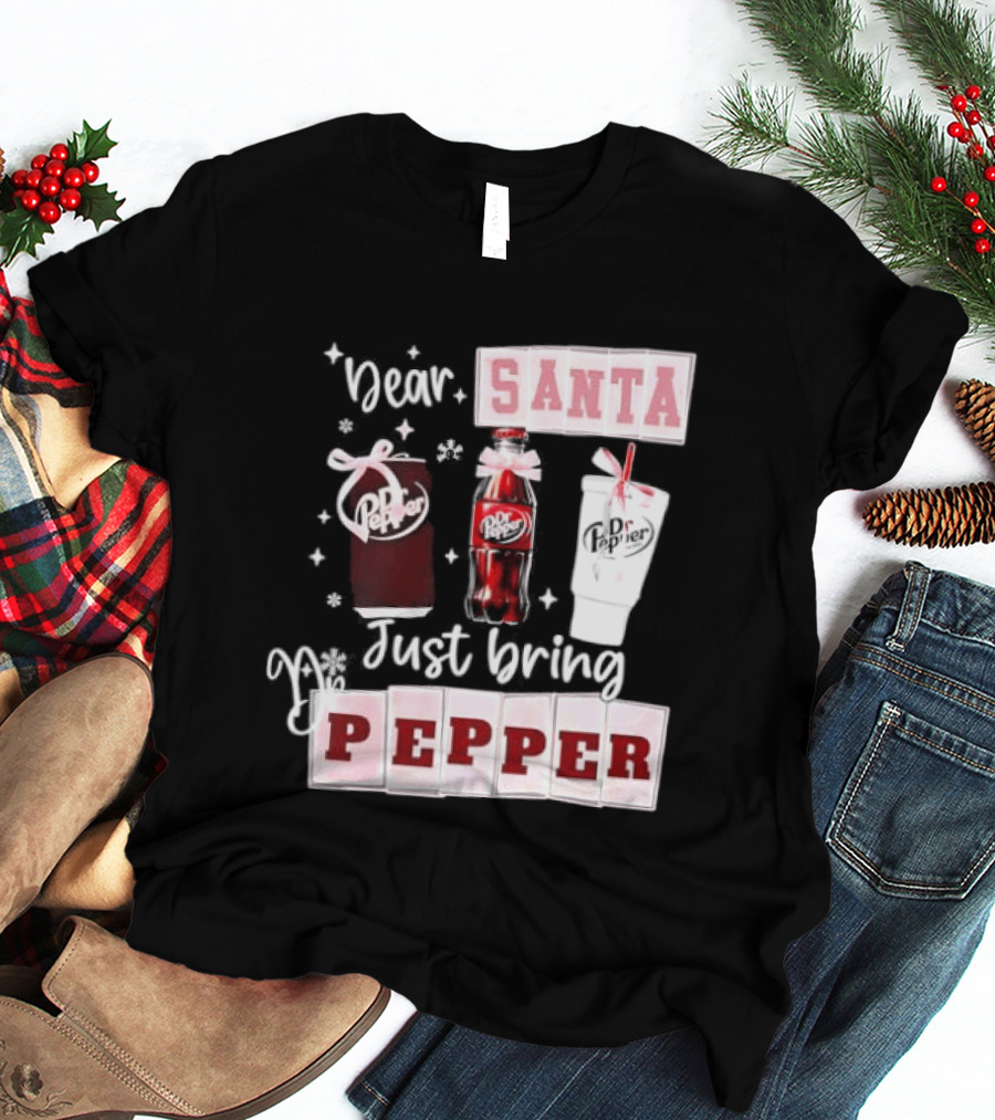 Dr Pepper Dear Santa Just Bring Pepper Christmas T-Shirt