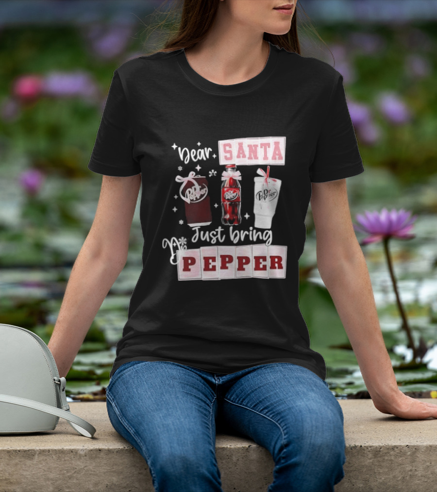 Dr Pepper Dear Santa Just Bring Pepper Christmas T-Shirt