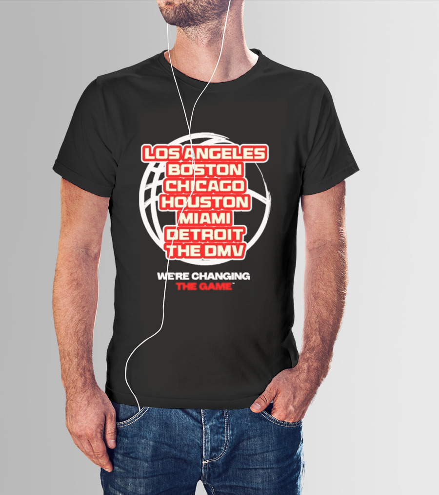 Los Angeles Boston Chicago Houston Miami Detroit The DMV We're Changing The Game T-Shirt