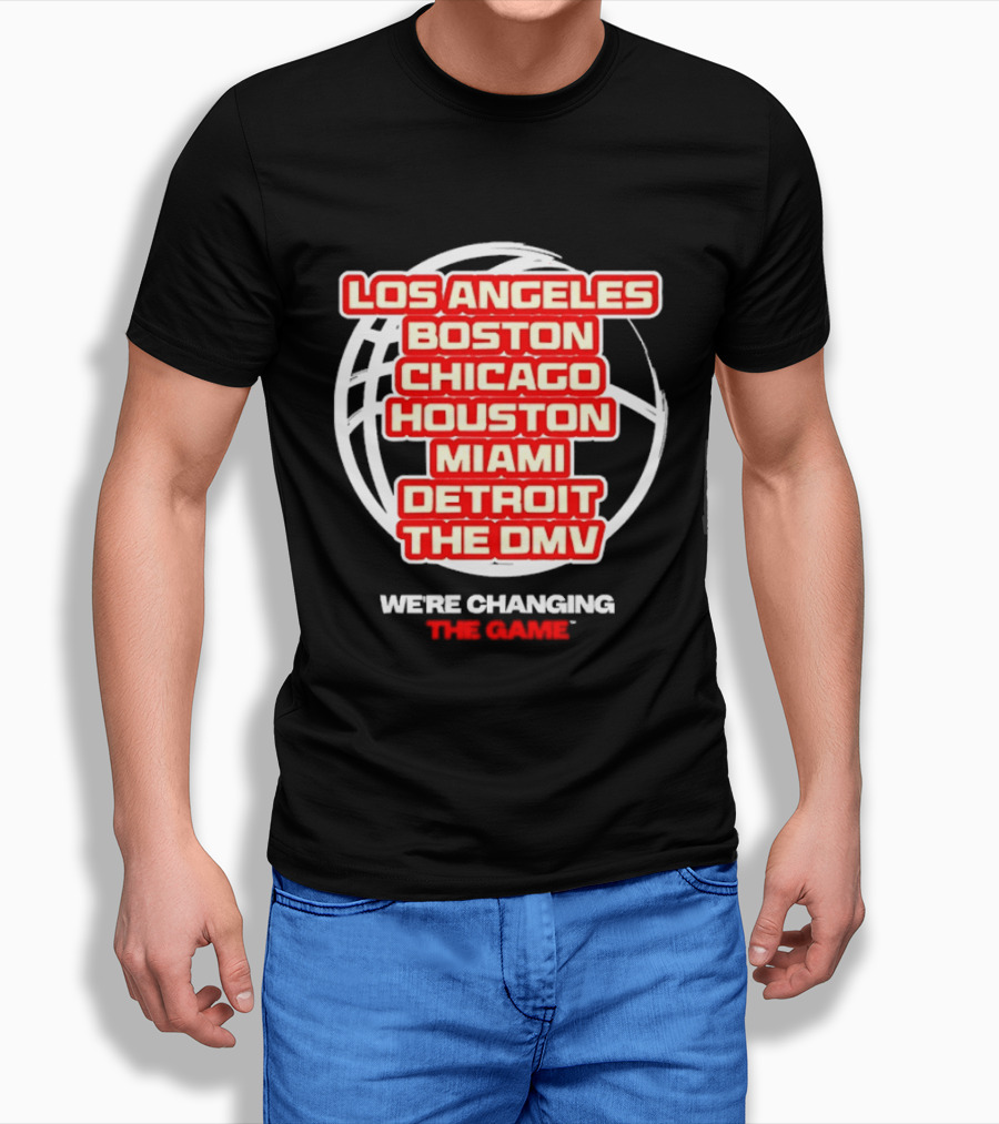Los Angeles Boston Chicago Houston Miami Detroit The DMV We're Changing The Game T-Shirt