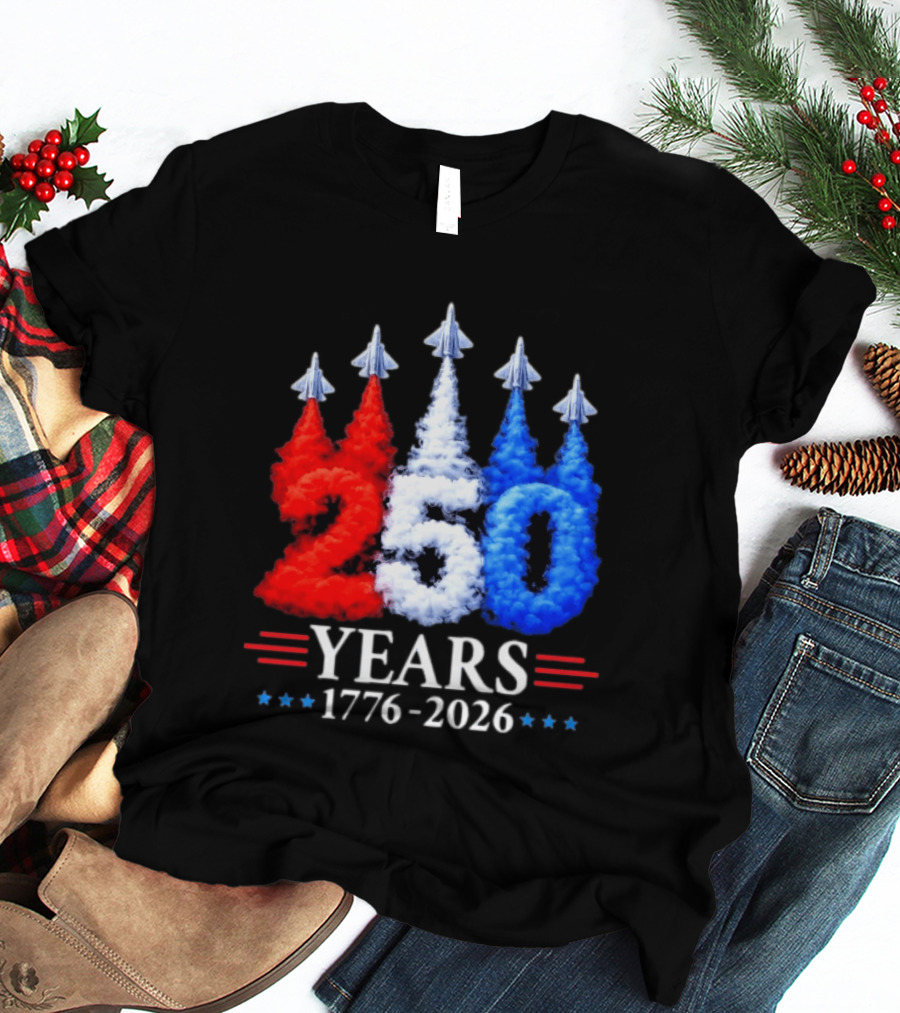 Fourth Of July 250 Years 1776 2026 Jet Flyover Patriotic USA T-Shirt