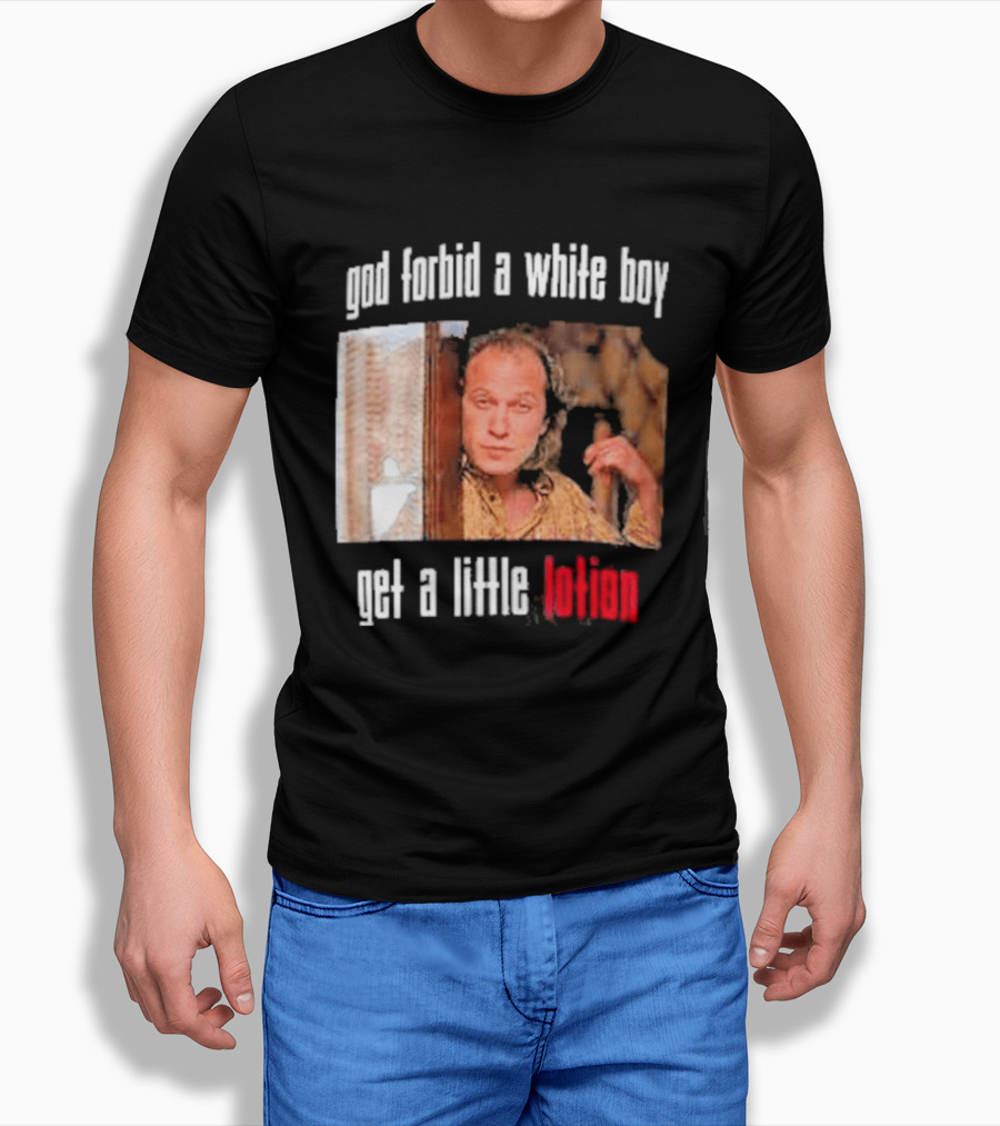 God Forbid A White Boy Get A Little Lotion Image T-Shirt