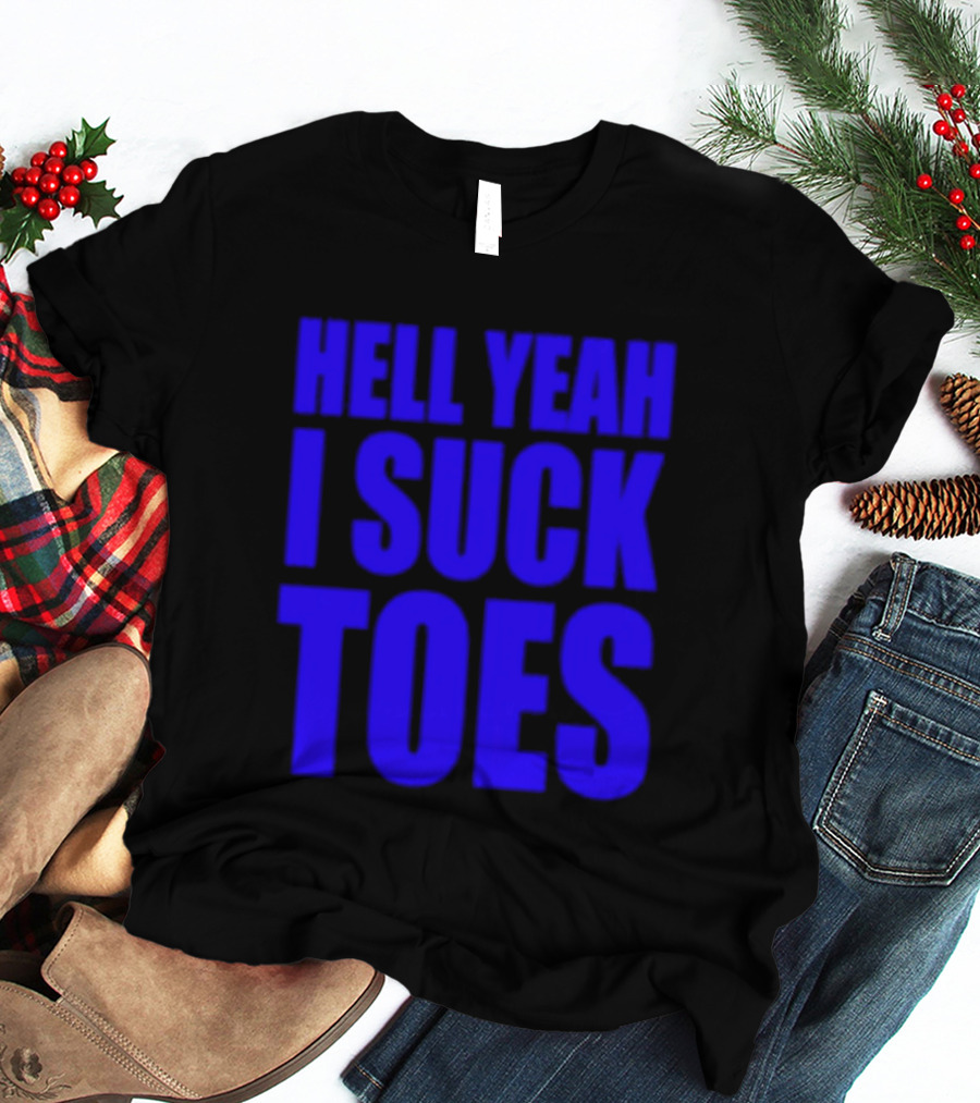 Hell Yeah I Suck Toes Bold Lettering Blue T-Shirt