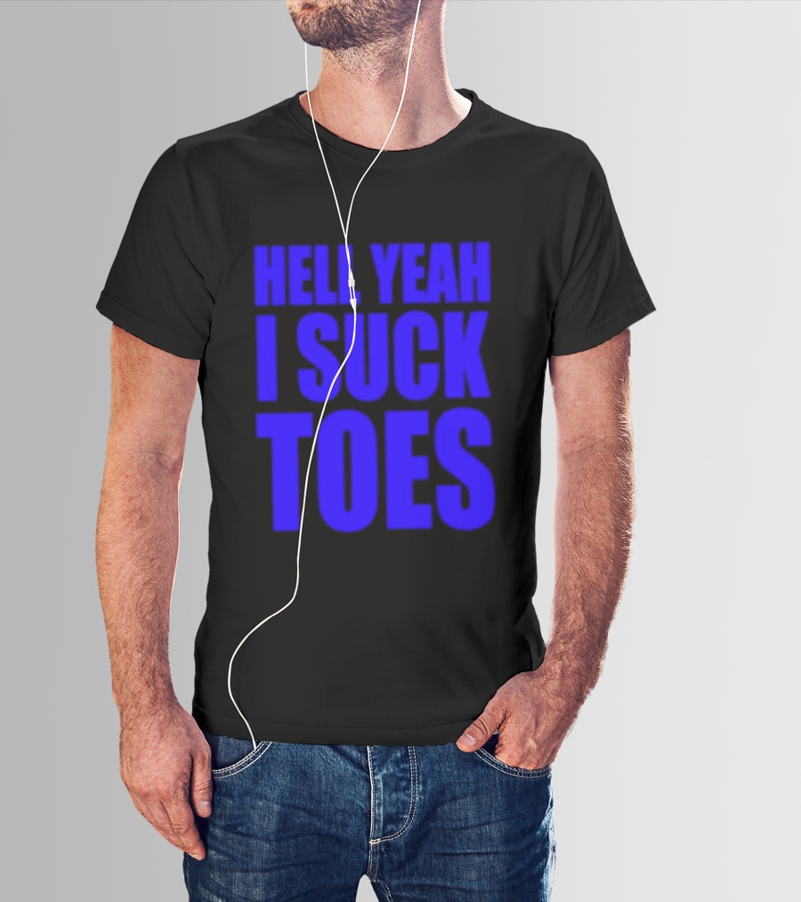 Hell Yeah I Suck Toes Bold Lettering Blue T-Shirt