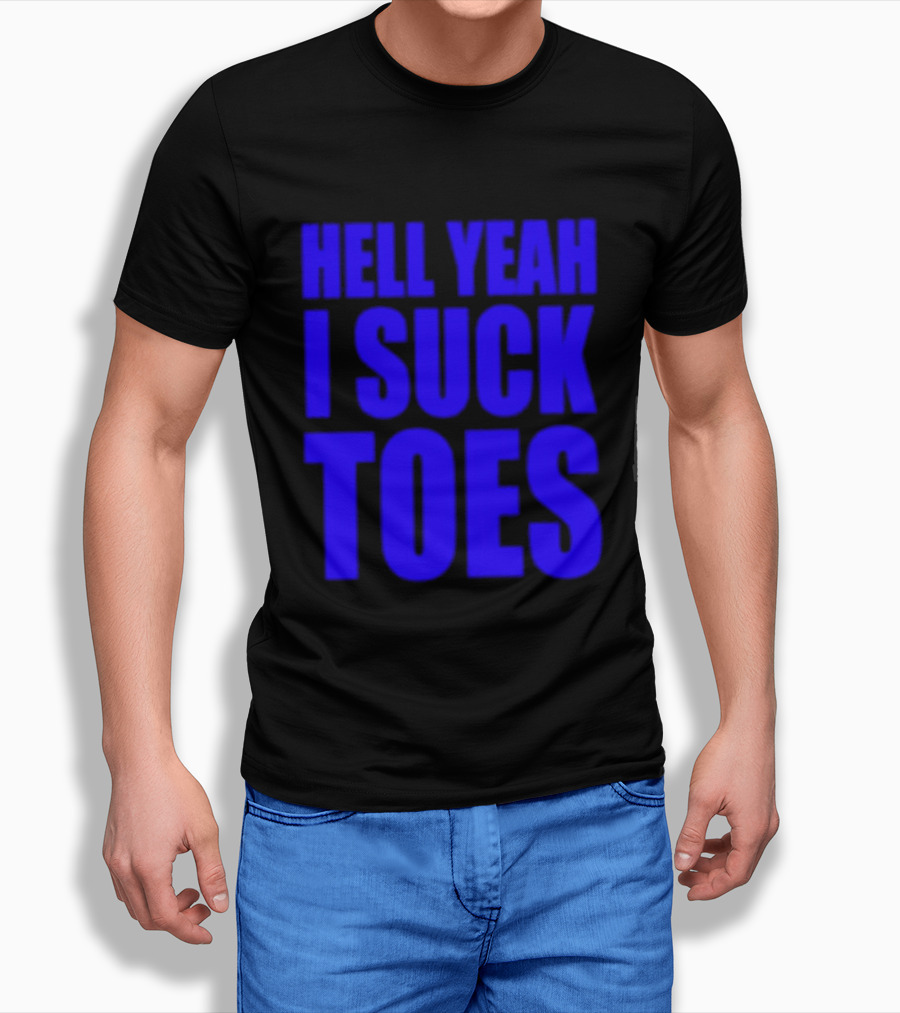 Hell Yeah I Suck Toes Bold Lettering Blue T-Shirt