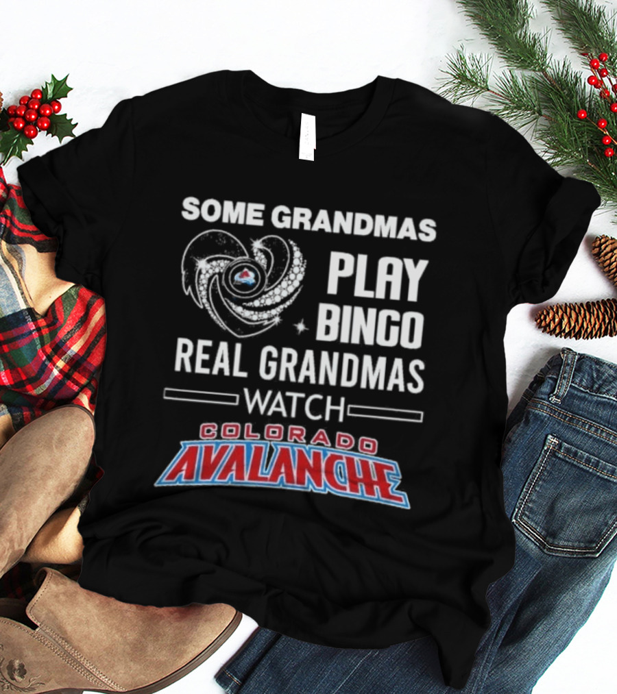 Some Grandmas Play Bingo Real Grandmas Colorado Avalanche T-Shirt