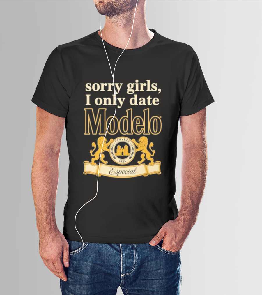 Sorry Girls I Only Date Modelo Cerveza 1925 Lion T-Shirt