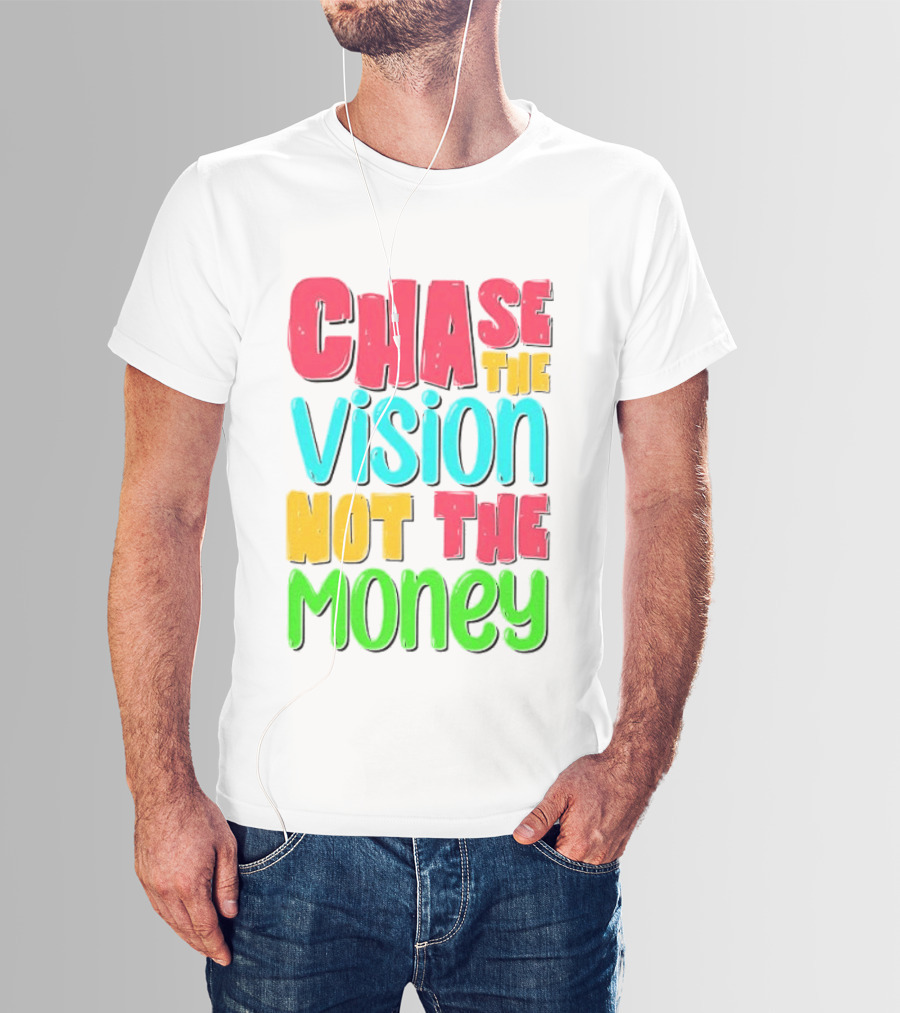 Chase The Vision Not The Money Bold Motivational Phrase T-Shirt