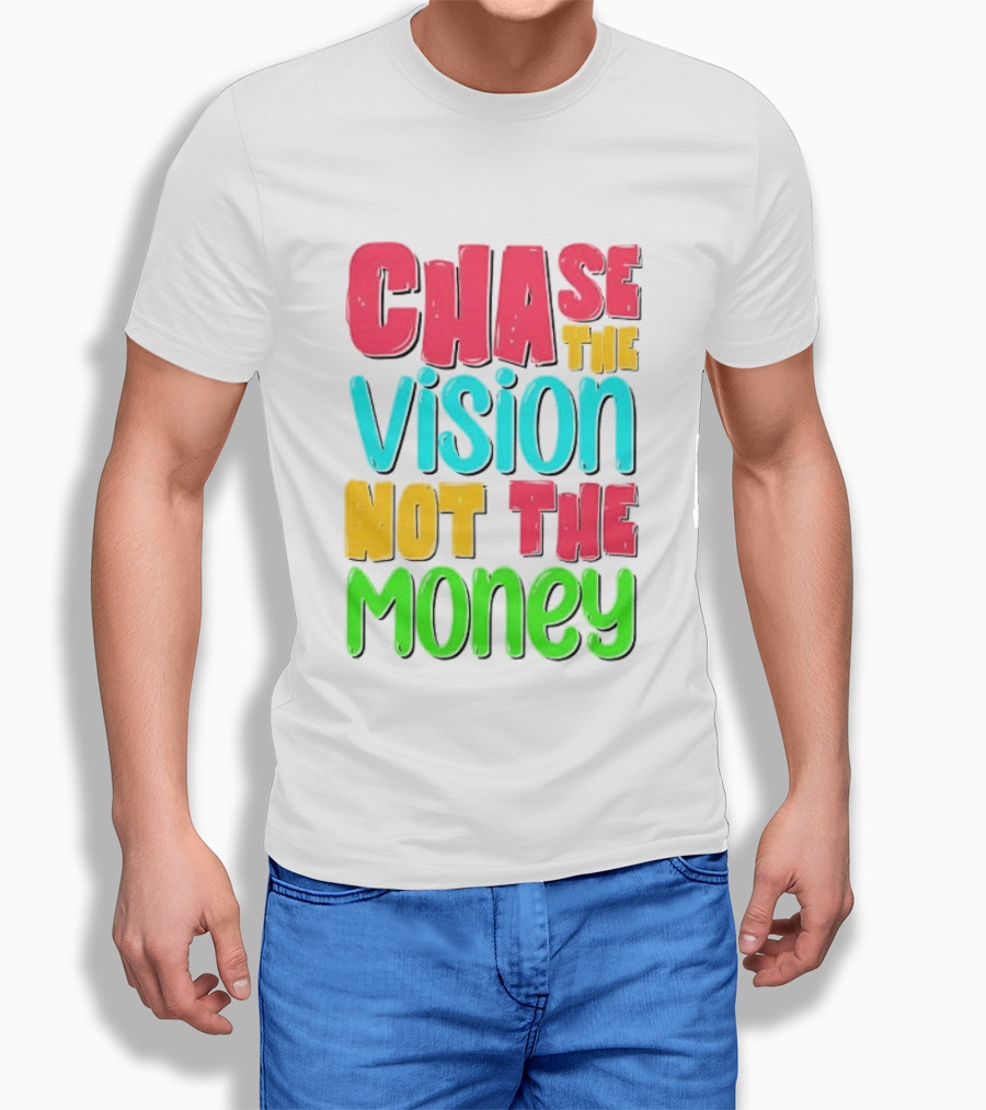 Chase The Vision Not The Money Bold Motivational Phrase T-Shirt