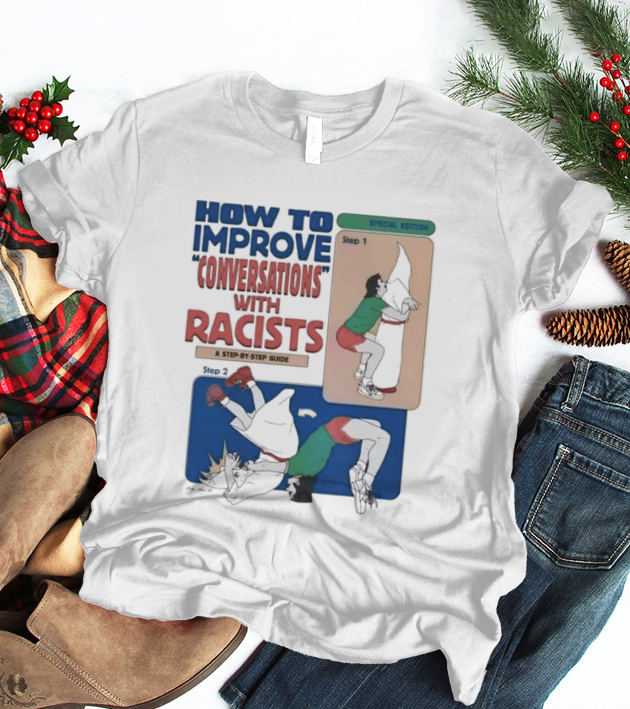 How To Improve Conversations With Racists Special Edition Step By Step Guide T-Shirt