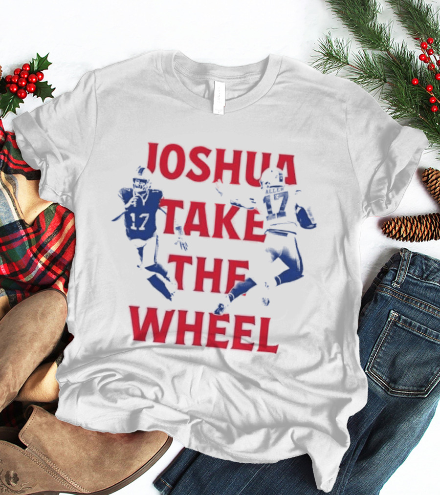 Josh Allen Joshua Take The Wheel Bills Football T-Shirt