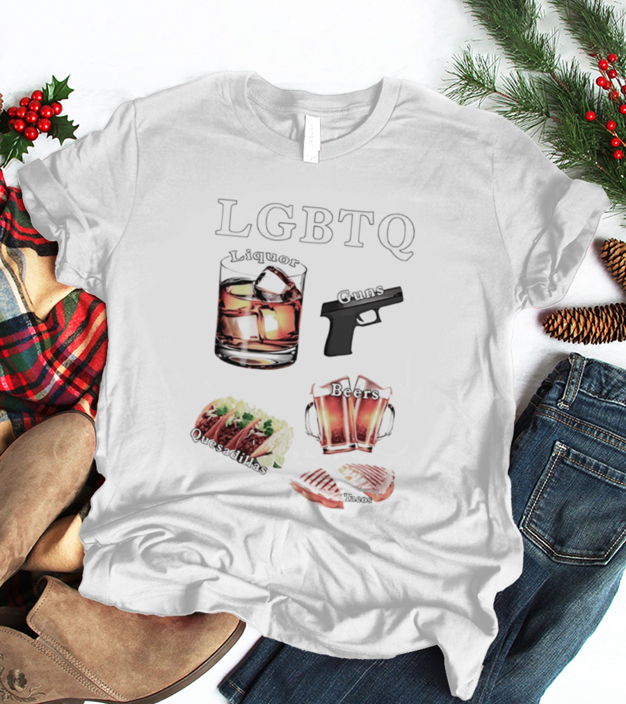 LGBTQ Liquor Guns Beers Tacos Quesadillas Bold Fun Lifestyle T-Shirt