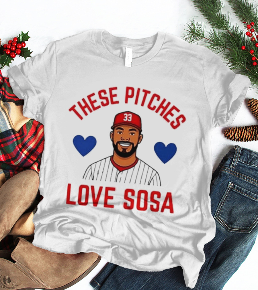 These Pitches Love Sosa Edmundo Sosa Baseball Humor With Heart T-Shirt