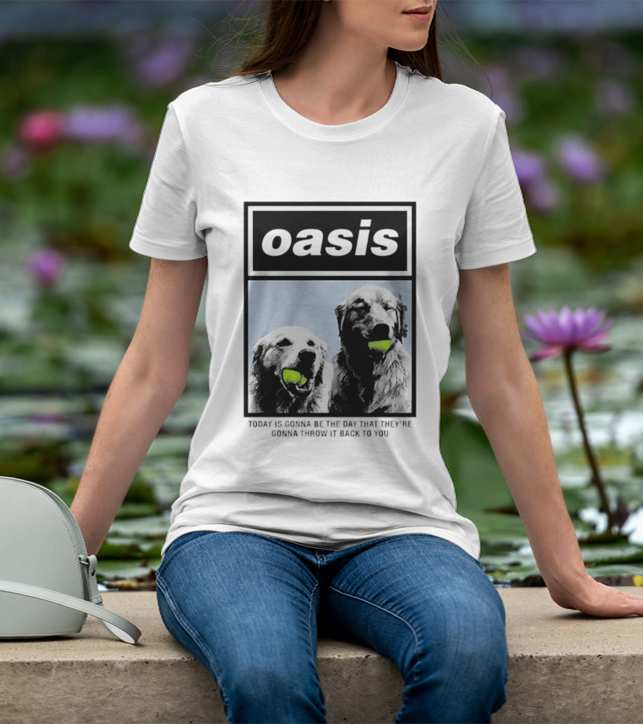 Oasis Dogs With Tennis Balls Today Is Gonna Be The Day That They're Gonna Throw It Back To You T-Shirt
