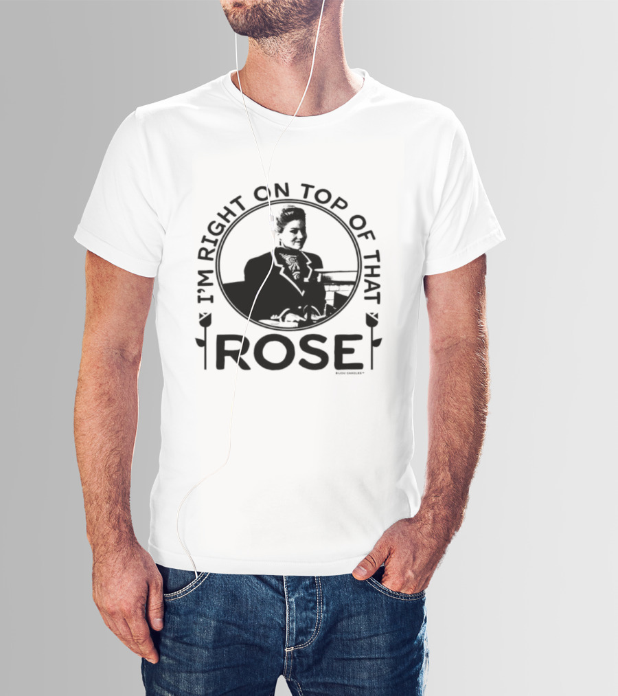 I'm Right On Top Of That Rose Sue Ellen Crandall Don't Tell Mom The Babysitter's Dead T-Shirt