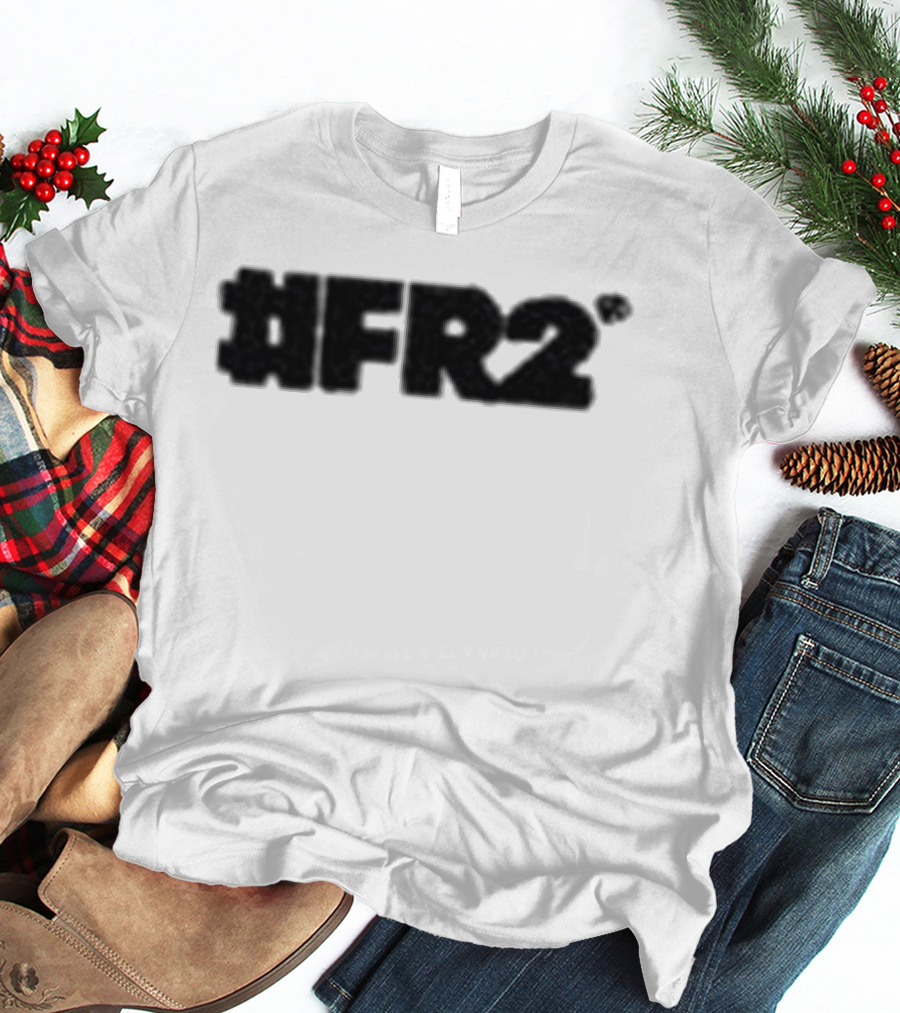 #fr2 I Don't Wanna Make Love With You I Just Wanna Fuck You T-Shirt