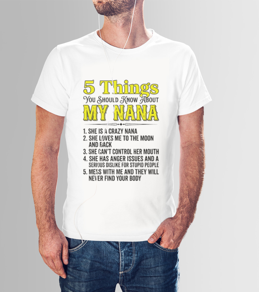 5 Things You Should Know About My Nana Crazy Love Can't Control Anger Issues Mess With Me T-Shirt