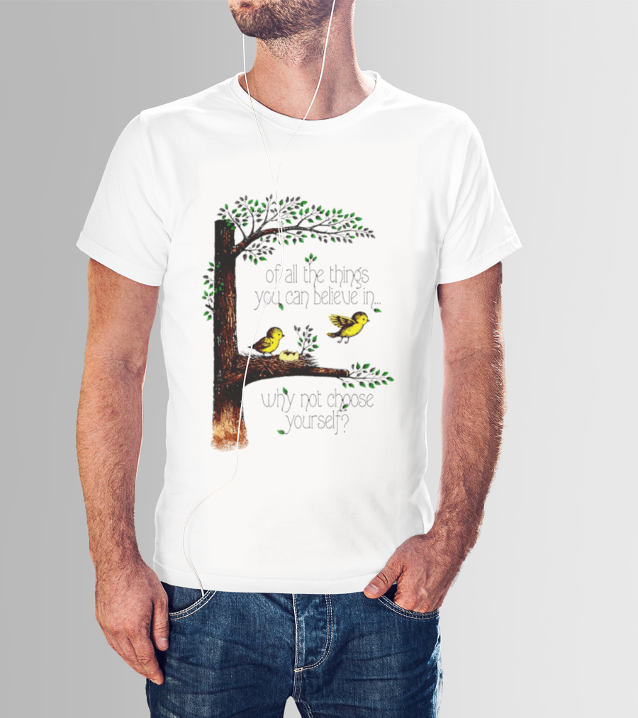 Bird Tree Of All The Things You Can Believe In Why Not Choose Yourself T-Shirt