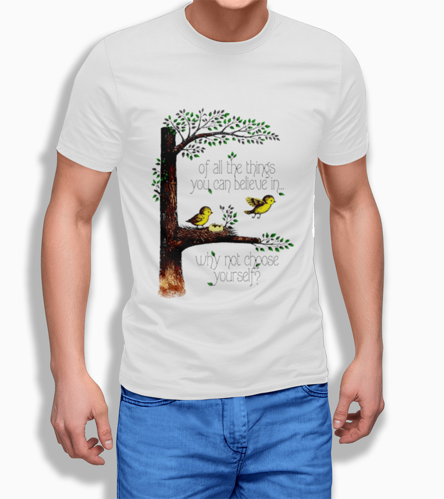 Bird Tree Of All The Things You Can Believe In Why Not Choose Yourself T-Shirt