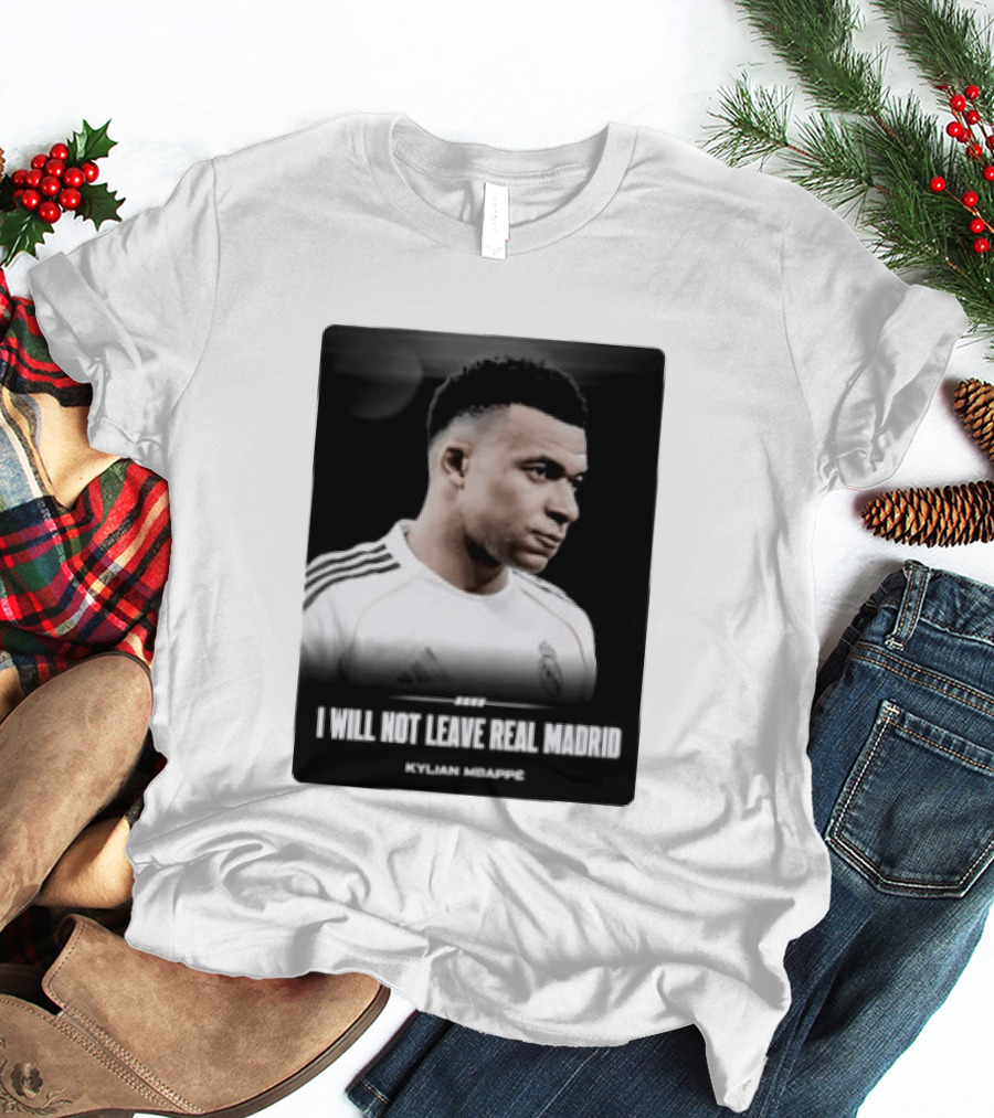 Kylian Mbappe I Will Not Leave Real Madrid T-Shirt