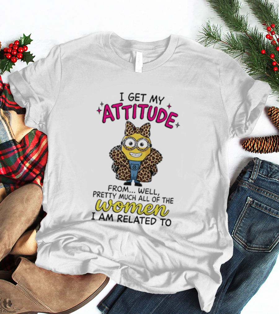Minion I Get My Attitude From Pretty Much All Of The Women I Am Related To Bow And Glasses T-Shirt