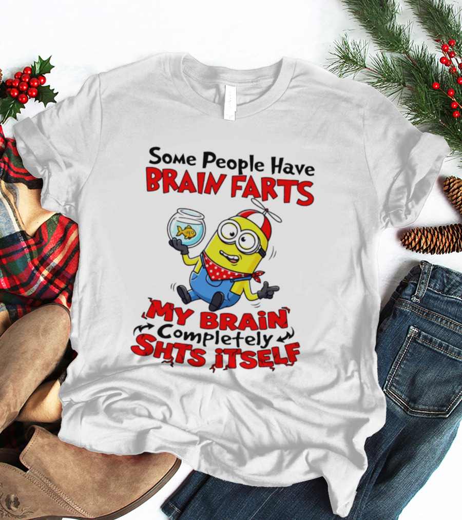 Minion Some People Have Brain Farts My Brain Completely Shits Itself T-Shirt