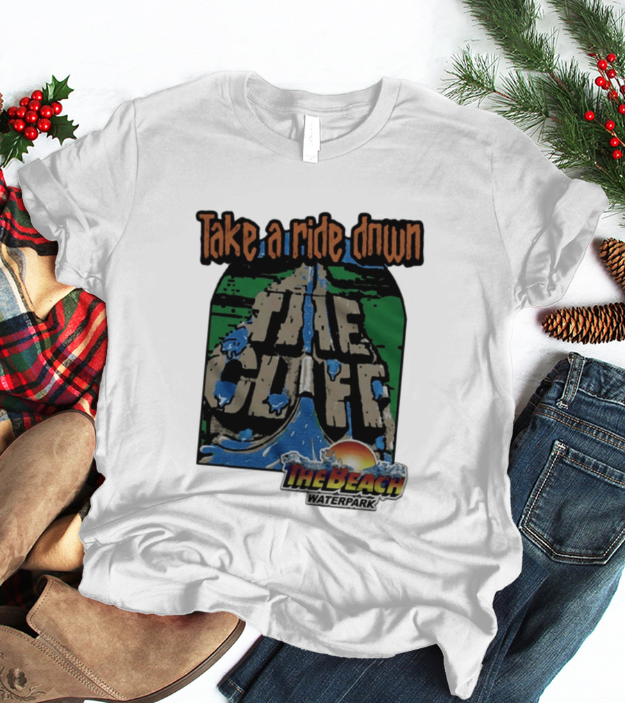 Take A Ride Down The Cliff The Beach Waterpark Experience T-Shirt