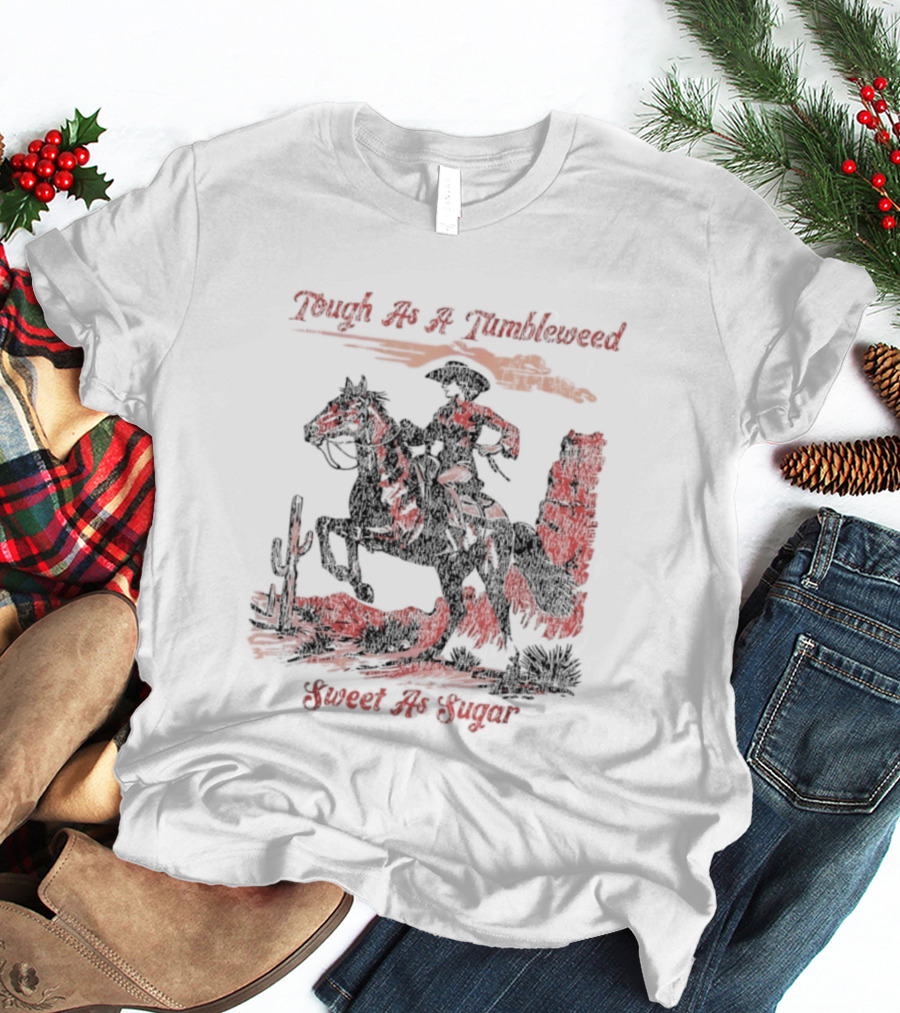 Tough As A Tumbleweed Sweet As Sugar Western Cowgirl Riding Horse Cactus Desert Scene T-Shirt