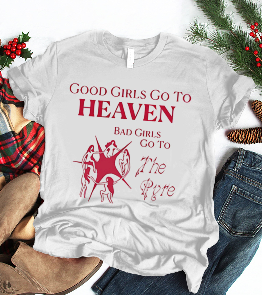 Good Girls Go To Heaven Bad Girls Go To The Pyre Flame Symbol Bold Red T-Shirt