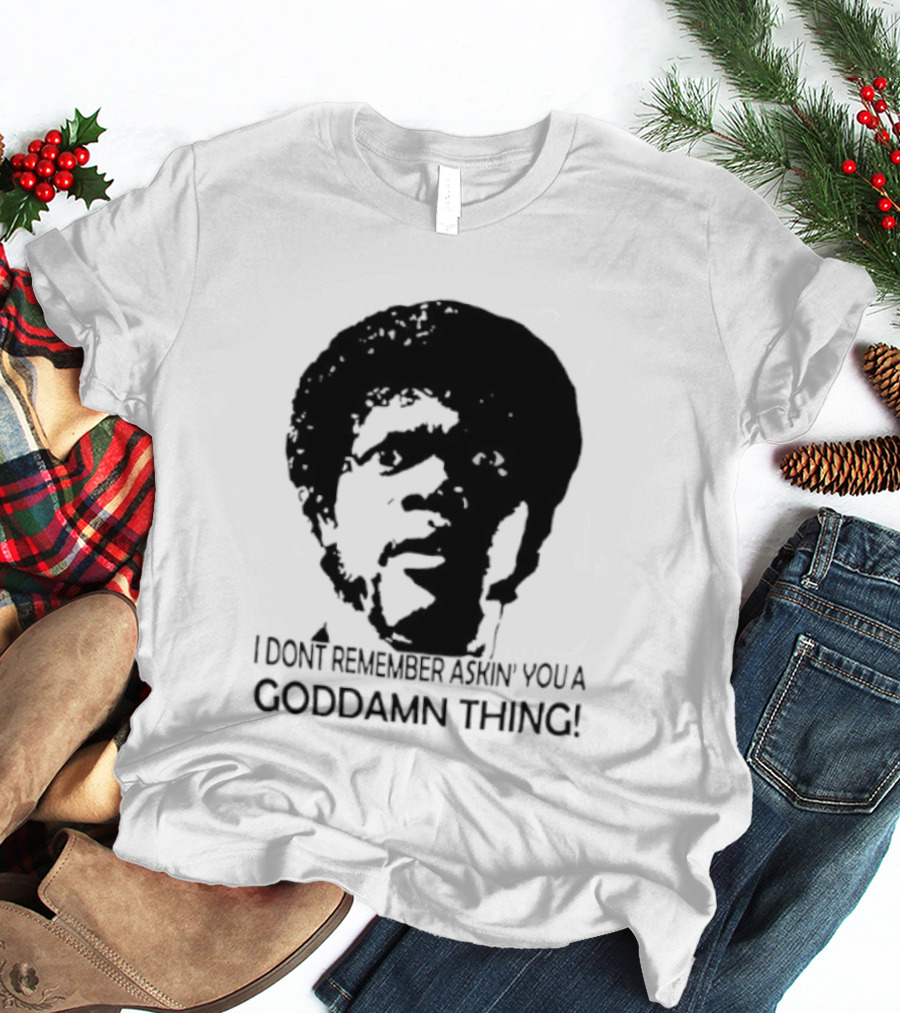 Jules Winnfield I Don't Remember Asking You A Goddamn Thing T-Shirt
