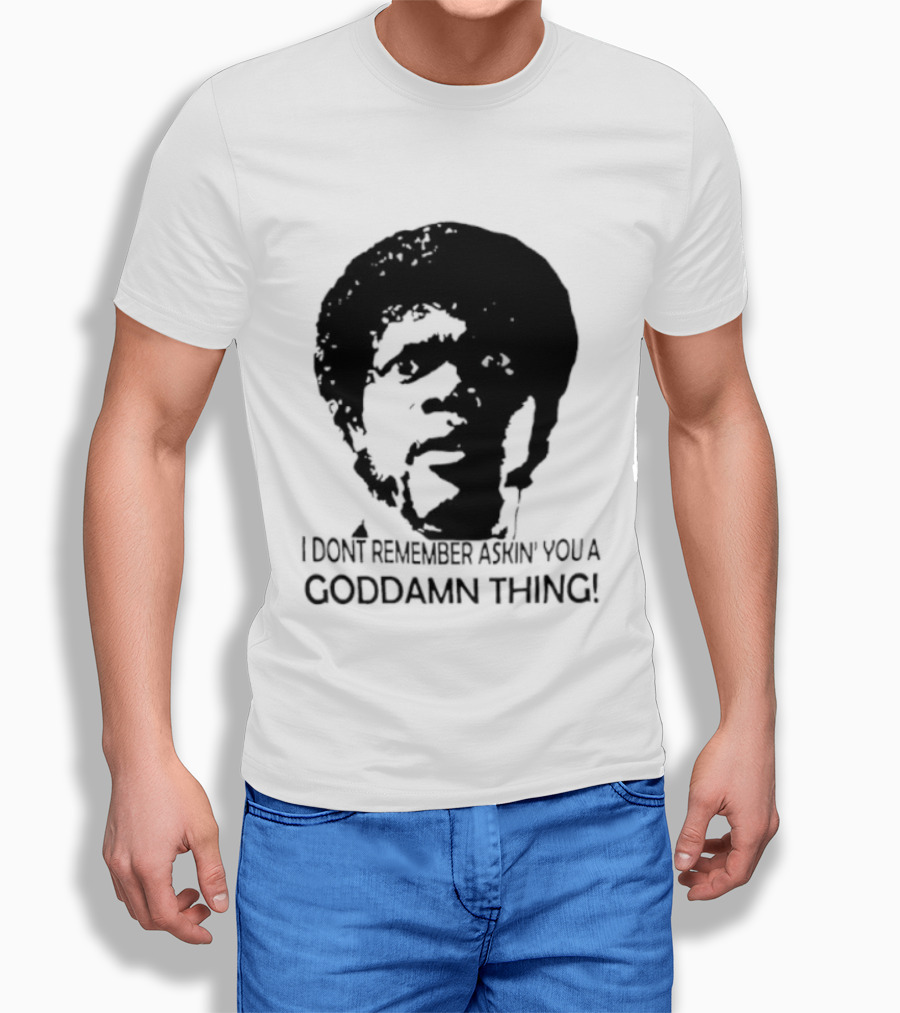 Jules Winnfield I Don't Remember Asking You A Goddamn Thing T-Shirt