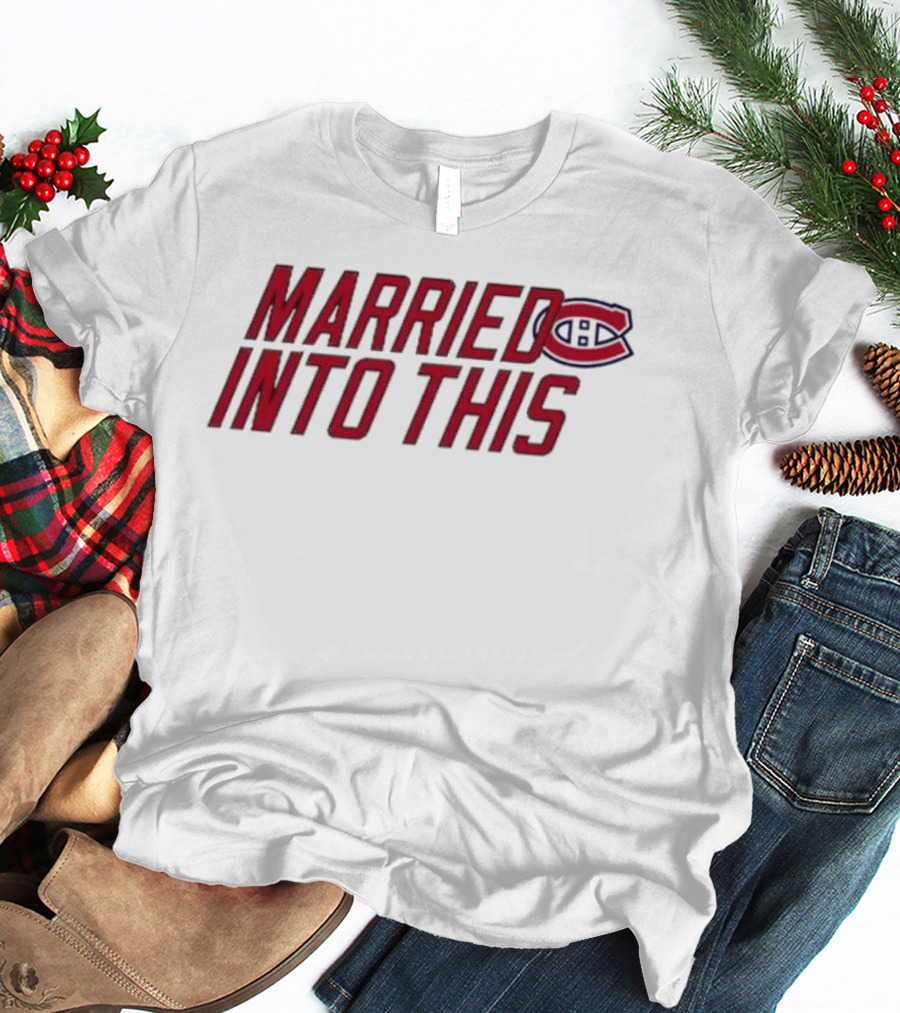 Montreal Canadiens Married Into This Habs Fan Pride T-Shirt
