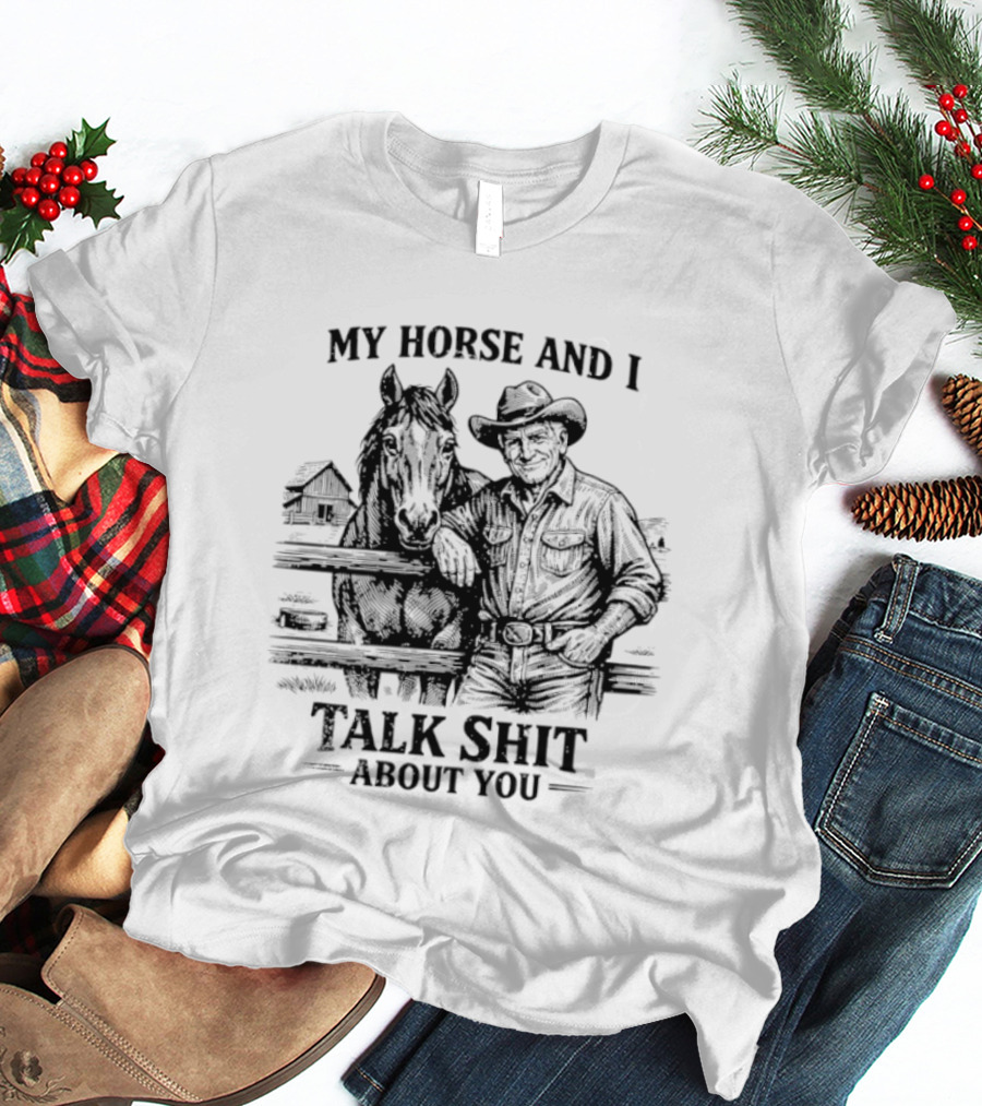 My Horse And I Talk Shit About You Ranch Cowboy Horseback Scene T-Shirt