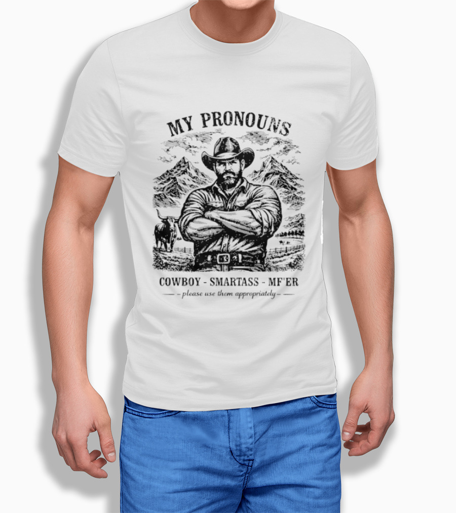 My Pronouns Cowboy Smartass MF'er Please Use Them Appropriately T-Shirt