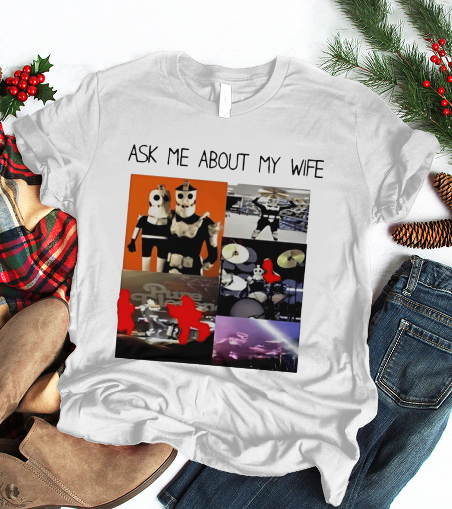 Ask Me About My Wife I Love Havve Hogan Robot Drummers T-Shirt